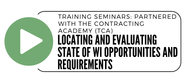 Training Seminars Partnered with The Contracting Academy (TCA): Locating and Evaluating State of WI Opportunities & Requirements